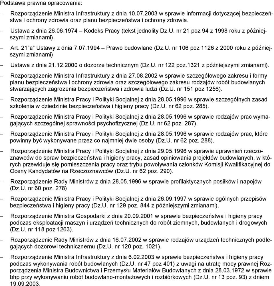 12.2000 o dozorze technicznym (Dz.U. nr 122 poz.1321 z późniejszymi zmianami). Rozporządzenie Ministra Infrastruktury z dnia 27.08.
