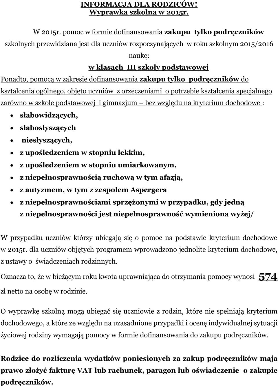 zakresie dofinansowania zakupu tylko podręczników do kształcenia ogólnego, objęto uczniów z orzeczeniami o potrzebie kształcenia specjalnego zarówno w szkole podstawowej i gimnazjum bez względu na