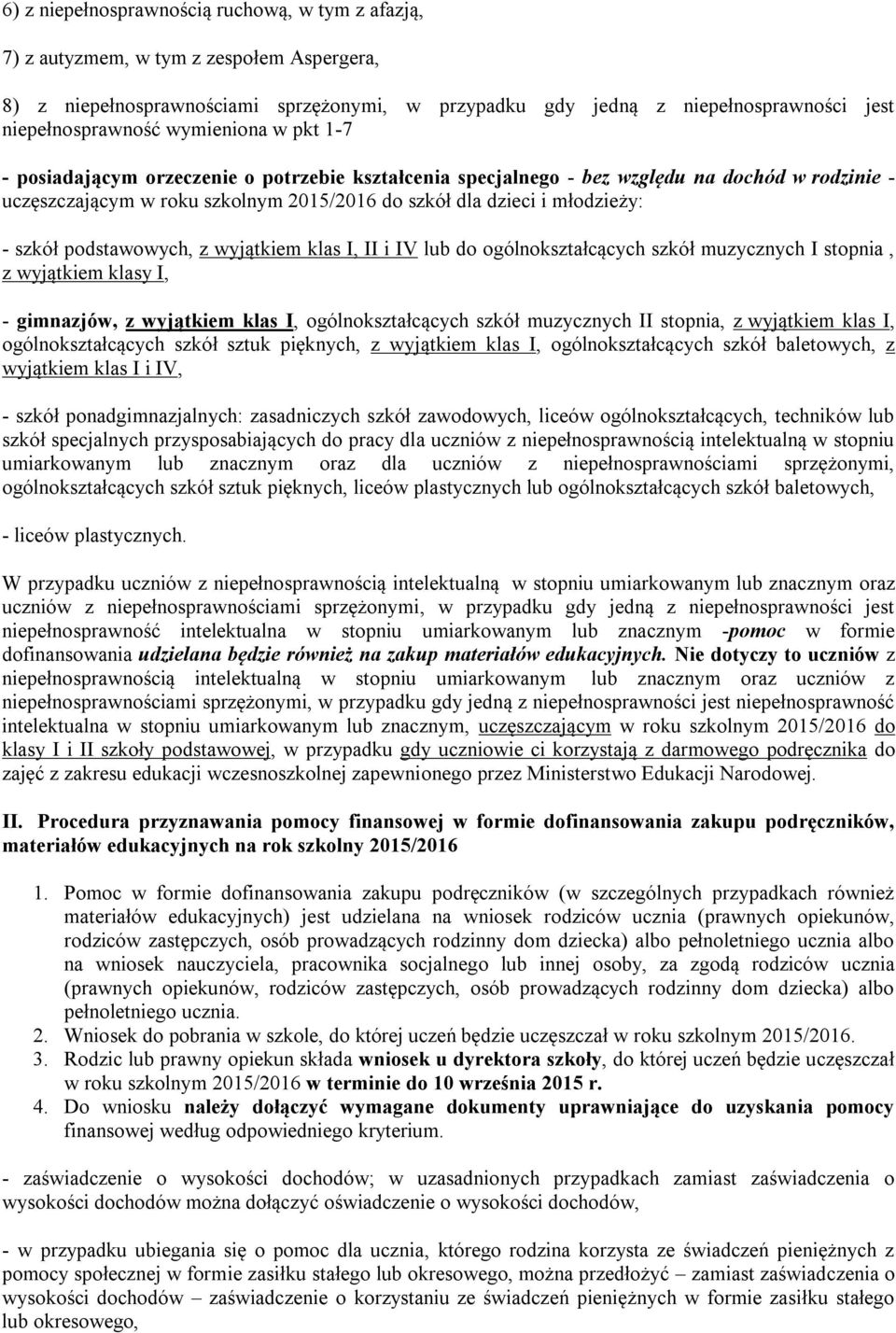 szkół podstawowych, z wyjątkiem klas I, II i IV lub do ogólnokształcących szkół muzycznych I stopnia, z wyjątkiem klasy I, - gimnazjów, z wyjątkiem klas I, ogólnokształcących szkół muzycznych II