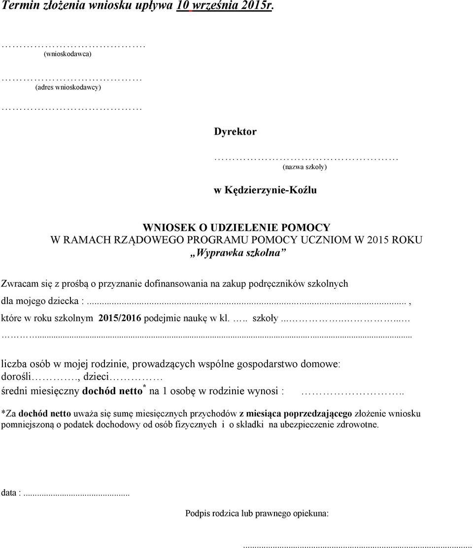 prośbą o przyznanie dofinansowania na zakup podręczników szkolnych dla mojego dziecka :..., które w roku szkolnym 2015/2016 podejmie naukę w kl... szkoły.