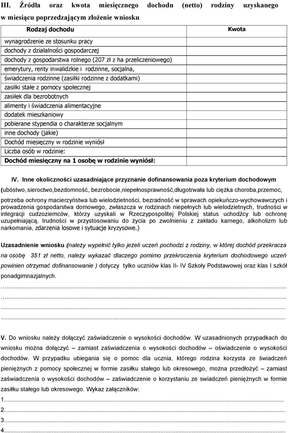 pomocy społecznej zasiłek dla bezrobotnych alimenty i świadczenia alimentacyjne dodatek mieszkaniowy pobierane stypendia o charakterze socjalnym inne dochody (jakie) Dochód miesięczny w rodzinie