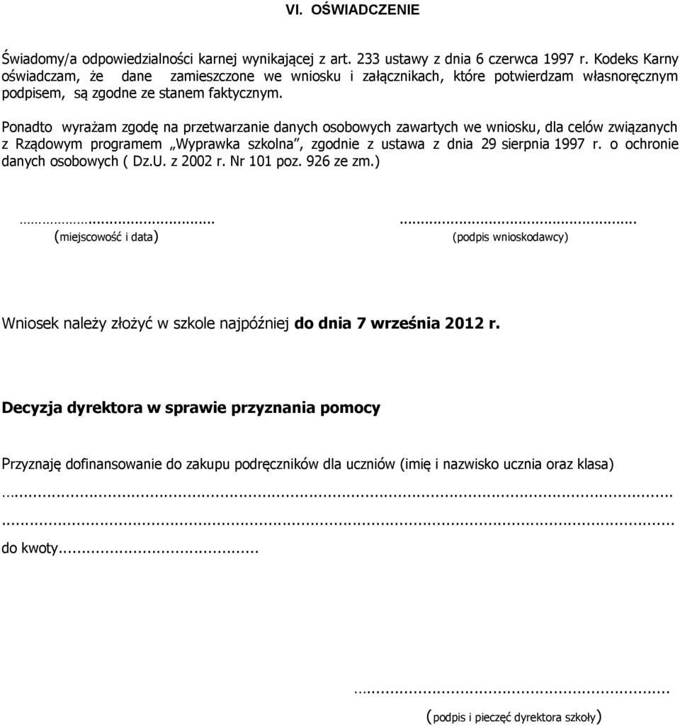 Ponadto wyrażam zgodę na przetwarzanie danych osobowych zawartych we wniosku, dla celów związanych z Rządowym programem Wyprawka szkolna, zgodnie z ustawa z dnia 29 sierpnia 1997 r.