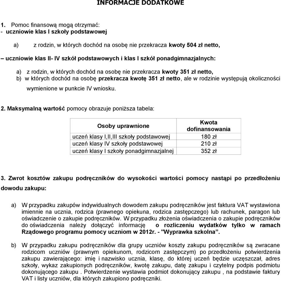 ponadgimnazjalnych: a) z rodzin, w których dochód na osobę nie przekracza kwoty 351 zł netto, b) w których dochód na osobę przekracza kwotę 351 zł netto, ale w rodzinie występują okoliczności