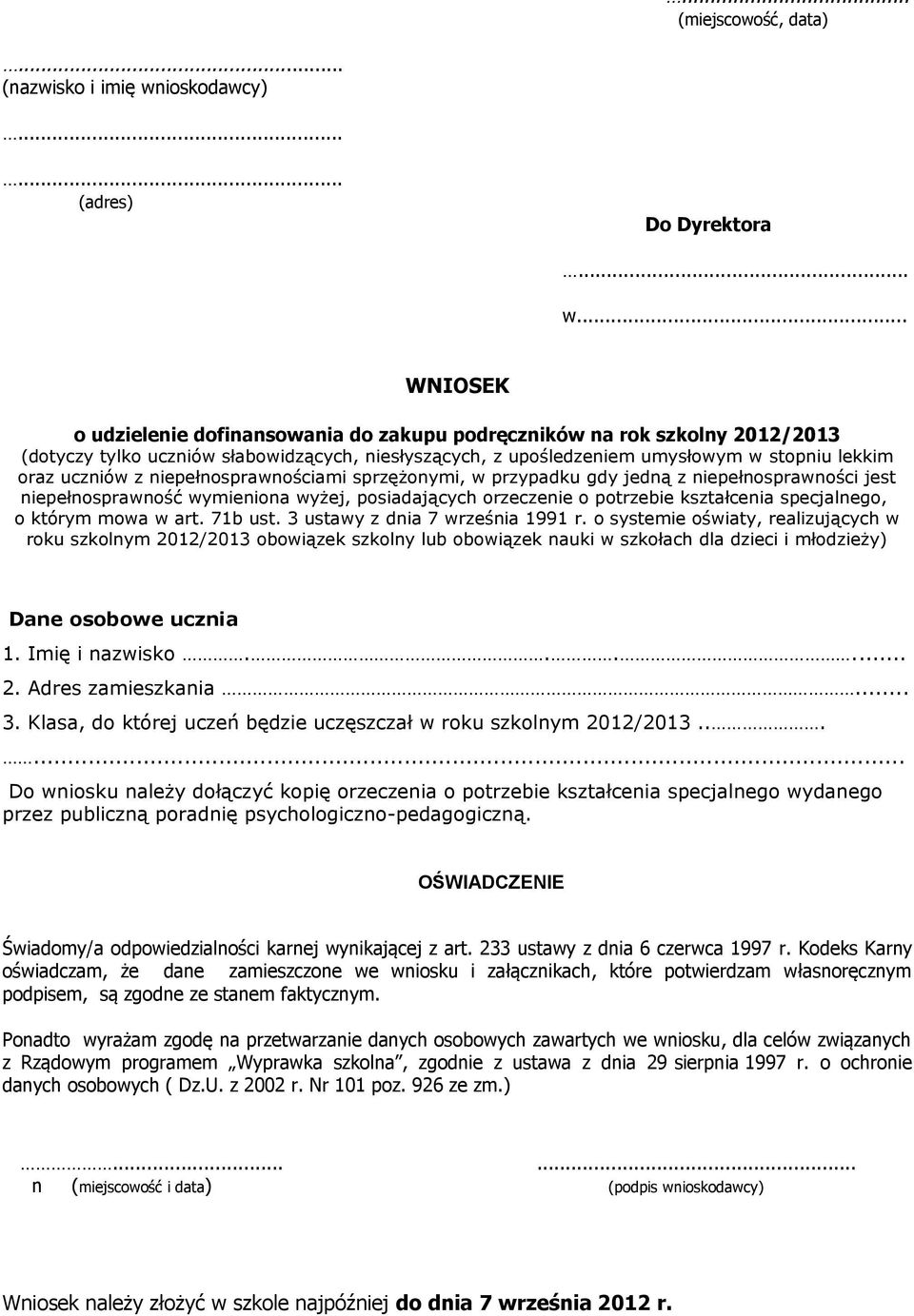 .. WNIOSEK o udzielenie dofinansowania do zakupu podręczników na rok szkolny 2012/2013 (dotyczy tylko uczniów słabowidzących, niesłyszących, z upośledzeniem umysłowym w stopniu lekkim oraz uczniów z