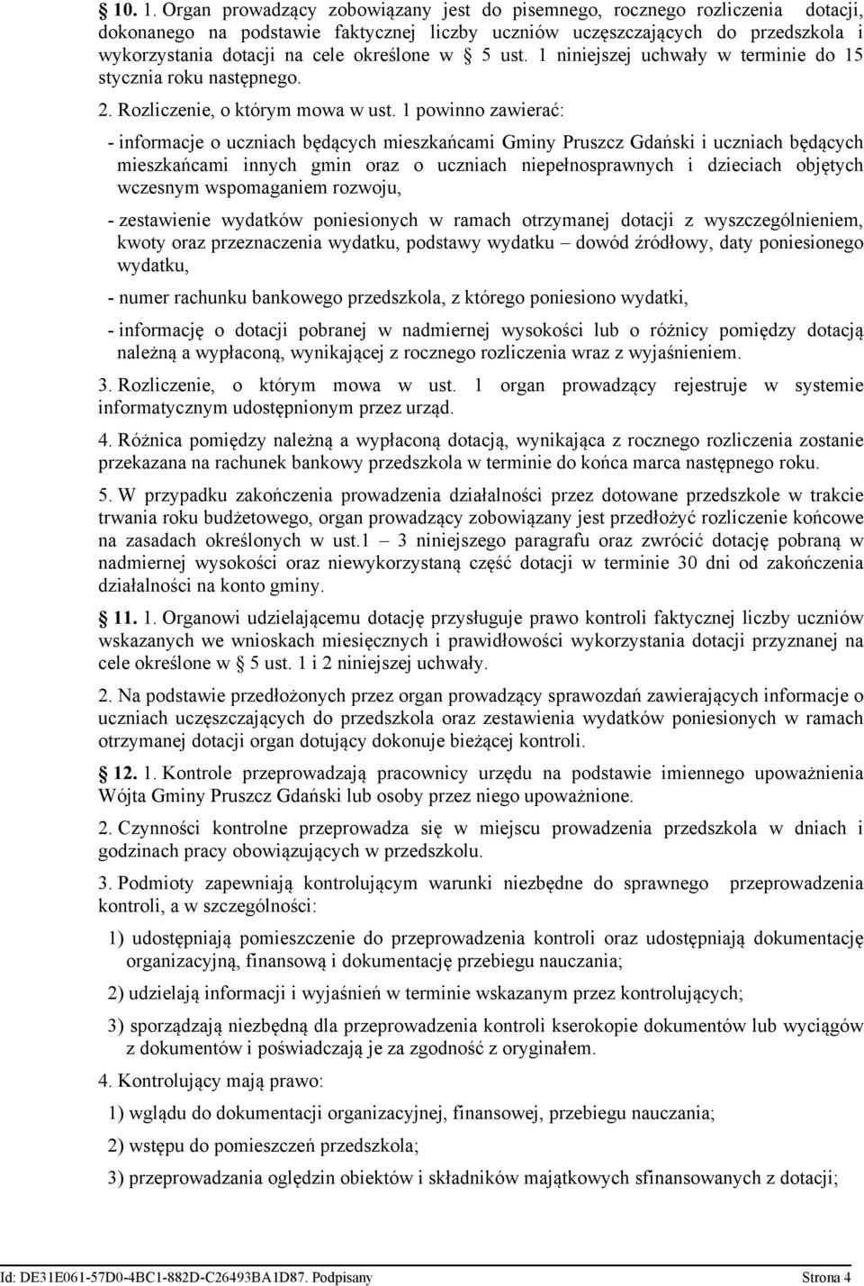 określone w 5 ust. 1 niniejszej uchwały w terminie do 15 stycznia roku następnego. 2. Rozliczenie, o którym mowa w ust.