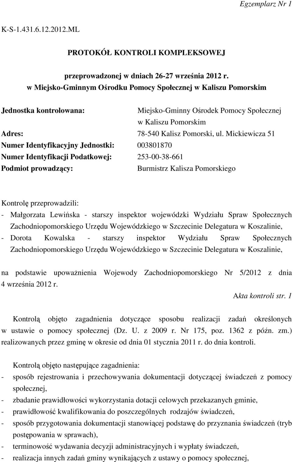 Mickiewicza 51 Numer Identyfikacyjny Jednostki: 003801870 Numer Identyfikacji Podatkowej: 253-00-38-661 Podmiot prowadzący: Burmistrz Kalisza Pomorskiego Kontrolę przeprowadzili: - Małgorzata