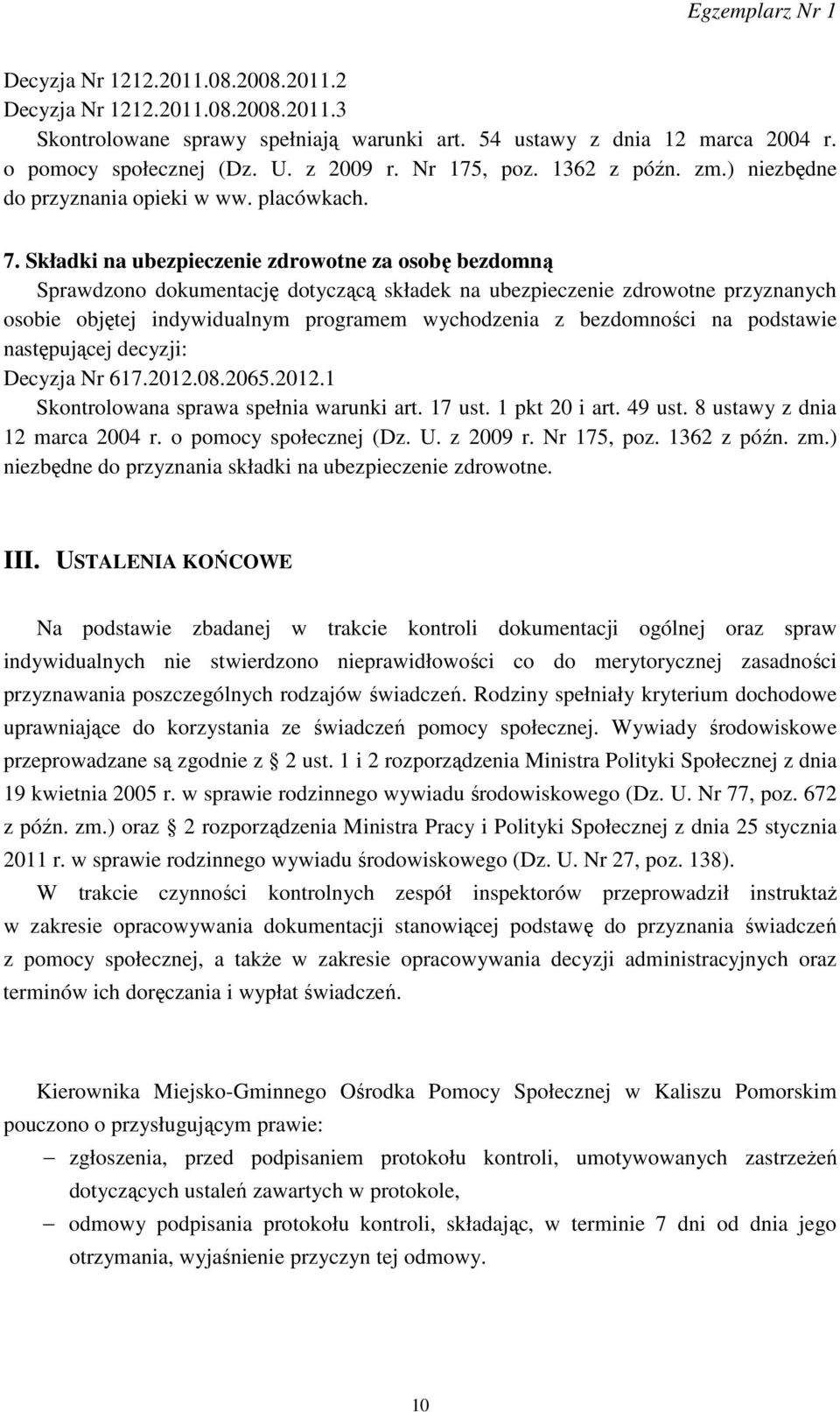 Składki na ubezpieczenie zdrowotne za osobę bezdomną Sprawdzono dokumentację dotyczącą składek na ubezpieczenie zdrowotne przyznanych osobie objętej indywidualnym programem wychodzenia z bezdomności