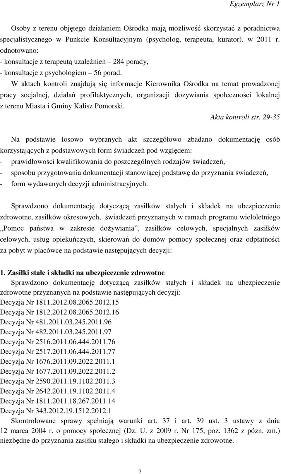 W aktach kontroli znajdują się informacje Kierownika Ośrodka na temat prowadzonej pracy socjalnej, działań profilaktycznych, organizacji dożywiania społeczności lokalnej z terenu Miasta i Gminy