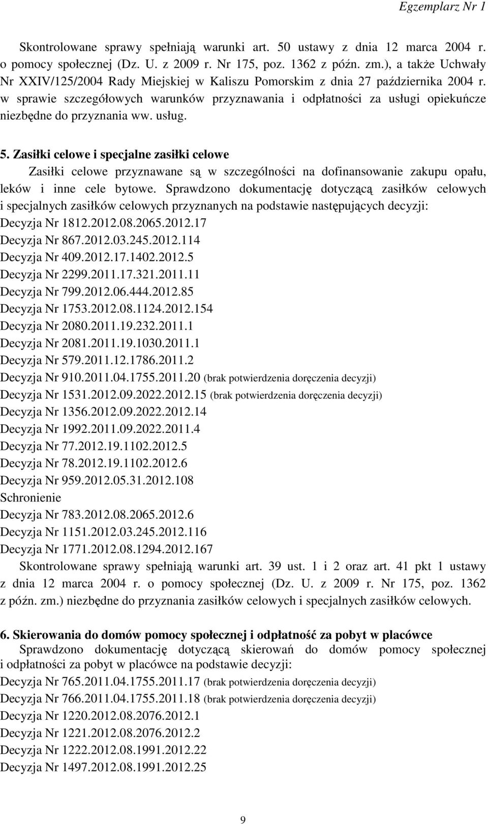 w sprawie szczegółowych warunków przyznawania i odpłatności za usługi opiekuńcze niezbędne do przyznania ww. usług. 5.
