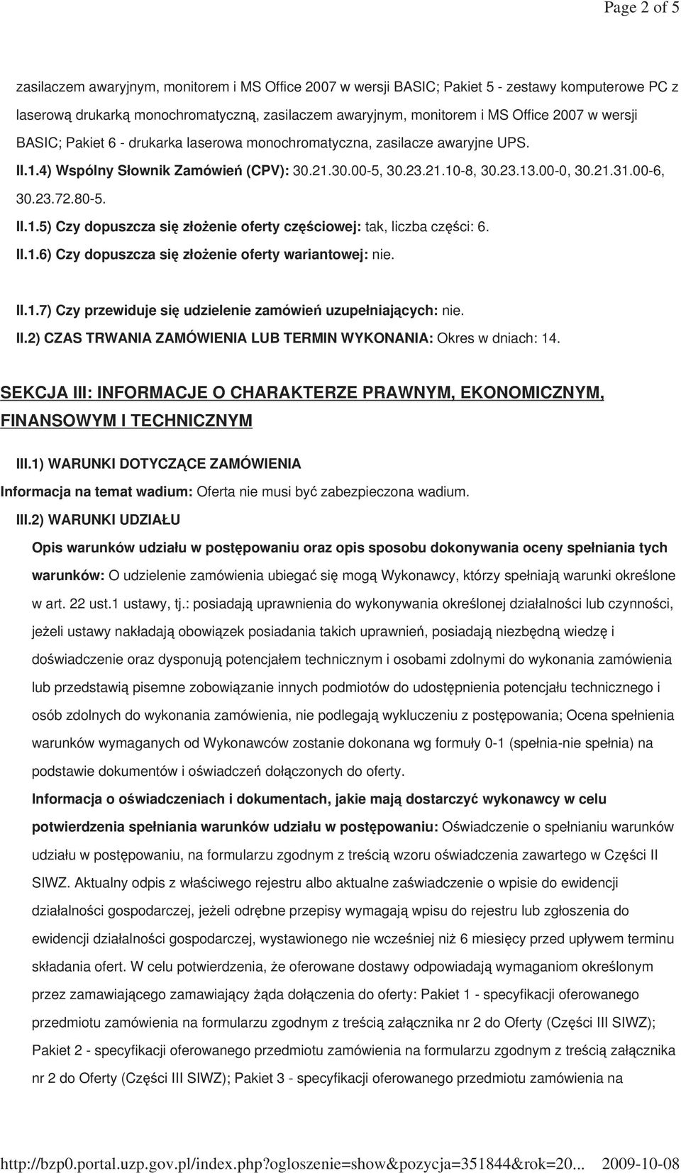 II.1.5) Czy dopuszcza się złoŝenie oferty częściowej: tak, liczba części: 6. II.1.6) Czy dopuszcza się złoŝenie oferty wariantowej: nie. II.1.7) Czy przewiduje się udzielenie zamówień uzupełniających: nie.