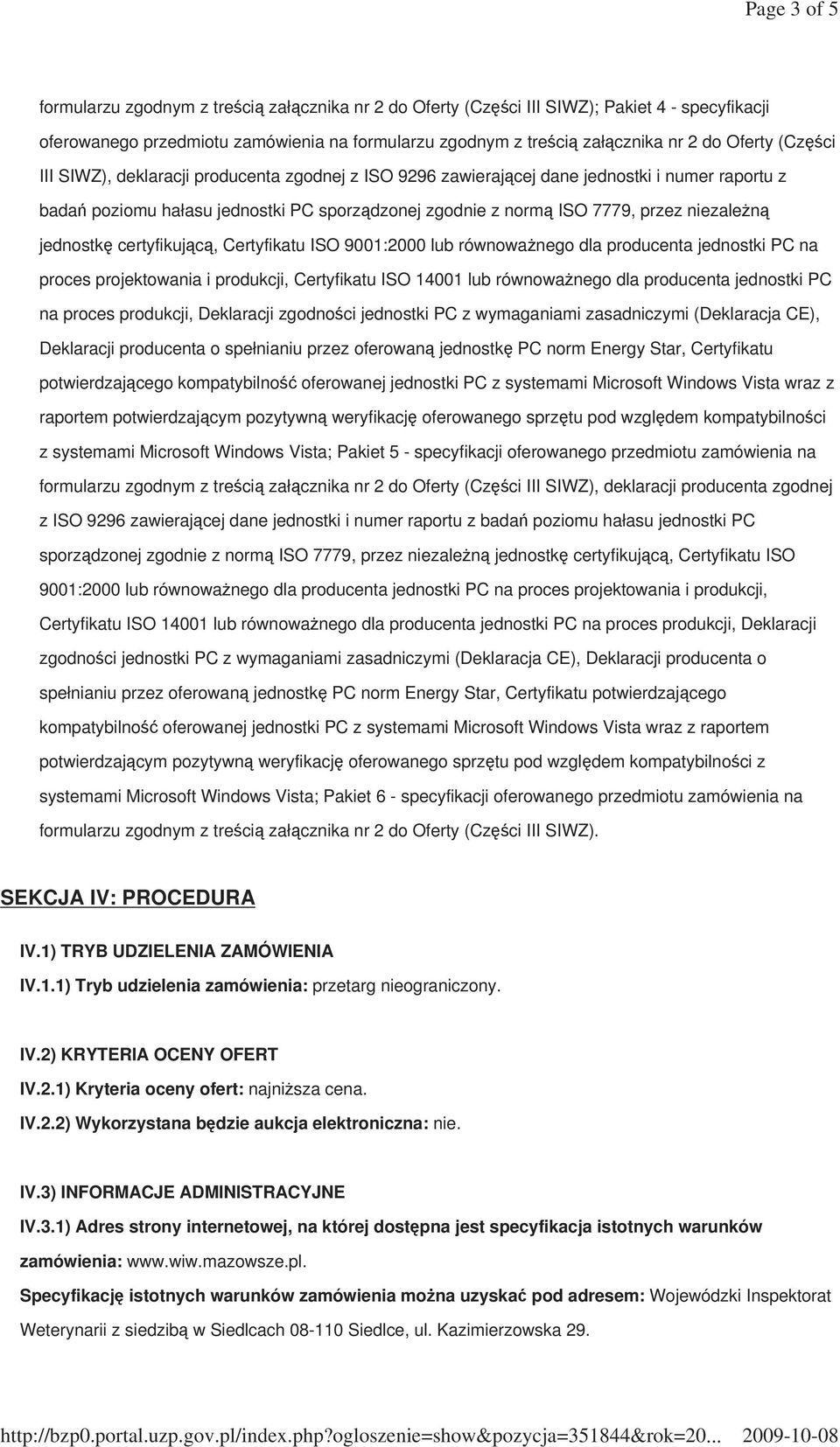 niezaleŝną jednostkę certyfikującą, Certyfikatu ISO 9001:2000 lub równowaŝnego dla producenta jednostki PC na proces projektowania i produkcji, Certyfikatu ISO 14001 lub równowaŝnego dla producenta