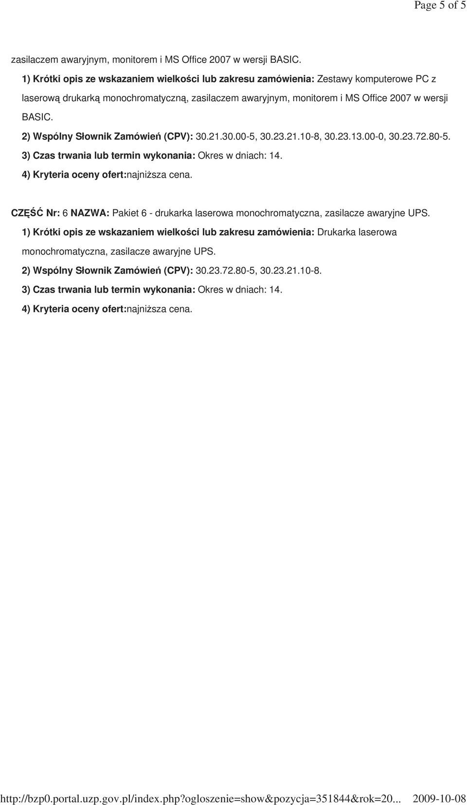 MS Office 2007 w wersji BASIC. 2) Wspólny Słownik Zamówień (CPV): 30.21.30.00-5, 30.23.21.10-8, 30.23.13.00-0, 30.23.72.80-5.