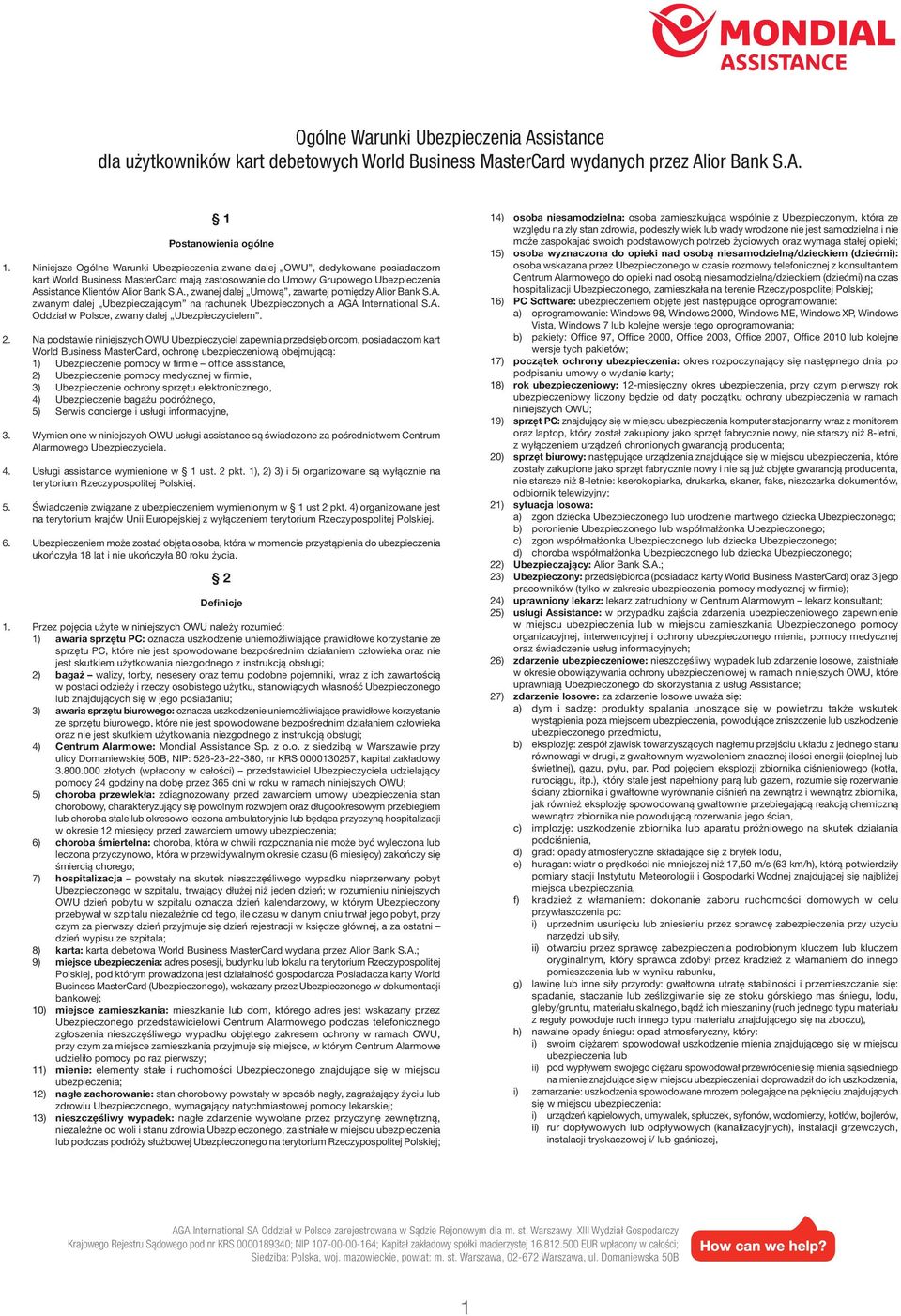 sistance Klientów Alior Bank S.A., zwanej dalej Umową, zawartej pomiędzy Alior Bank S.A. zwanym dalej Ubezpieczającym na rachunek Ubezpieczonych a AGA International S.A. Oddział w Polsce, zwany dalej Ubezpieczycielem.