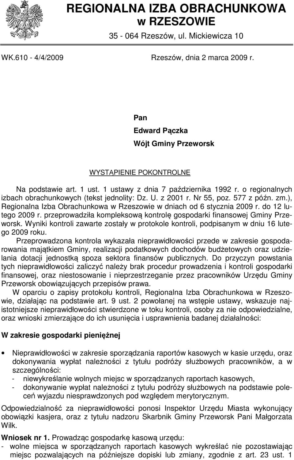 Nr 55, poz. 577 z późn. zm.), Regionalna Izba Obrachunkowa w Rzeszowie w dniach od 6 stycznia 2009 r. do 12 lutego 2009 r. przeprowadziła kompleksową kontrolę gospodarki finansowej Gminy Przeworsk.