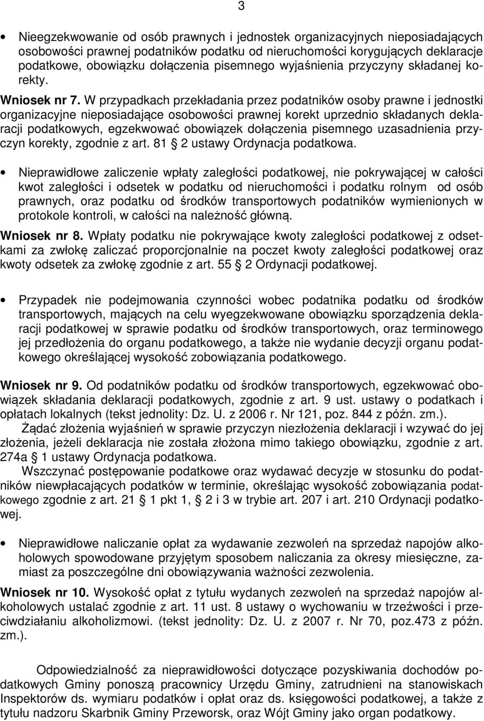 W przypadkach przekładania przez podatników osoby prawne i jednostki organizacyjne nieposiadające osobowości prawnej korekt uprzednio składanych deklaracji podatkowych, egzekwować obowiązek