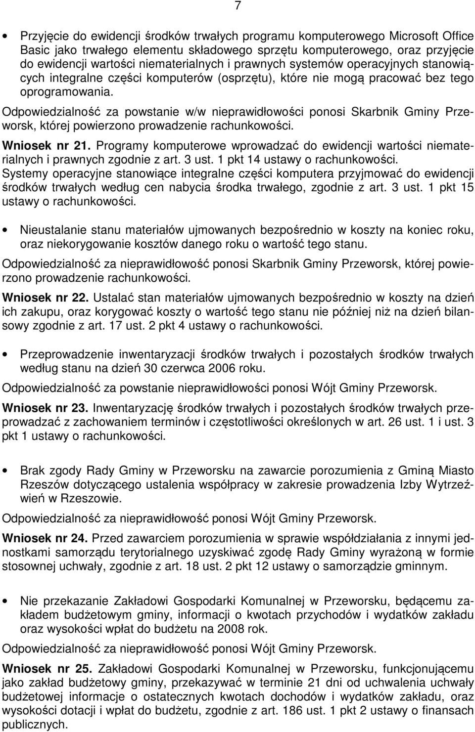 Odpowiedzialność za powstanie w/w nieprawidłowości ponosi Skarbnik Gminy Przeworsk, której powierzono prowadzenie rachunkowości. Wniosek nr 21.