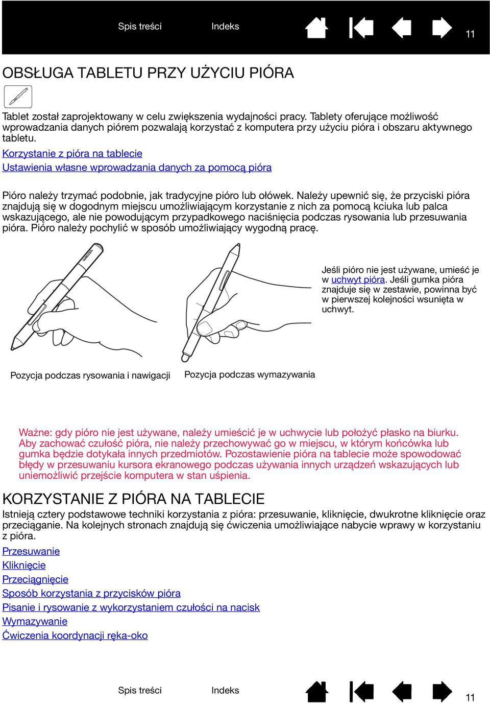 Korzystanie z pióra na tablecie Ustawienia własne wprowadzania danych za pomocą pióra Pióro należy trzymać podobnie, jak tradycyjne pióro lub ołówek.