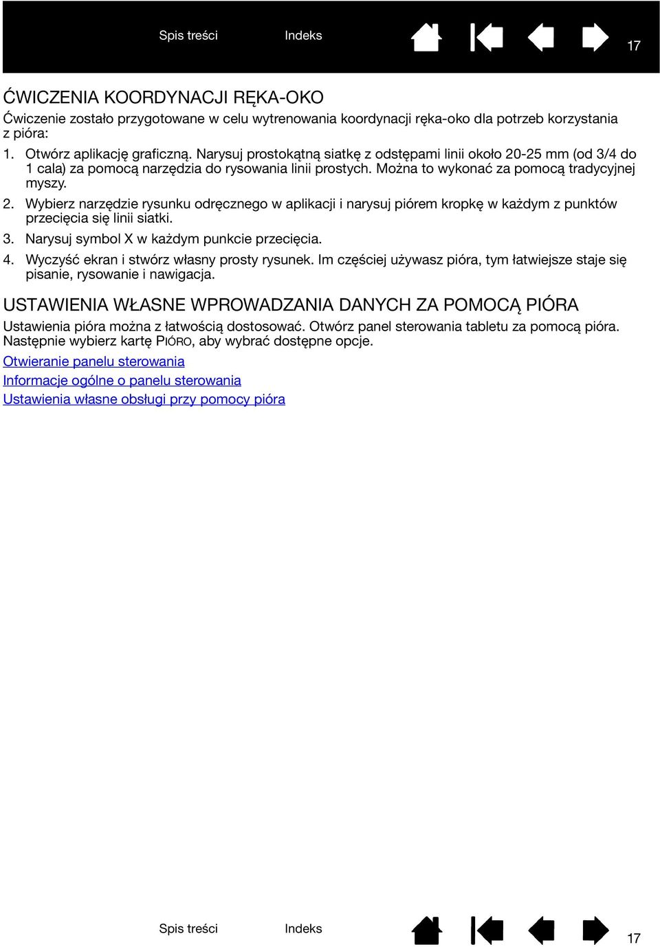3. Narysuj symbol X w każdym punkcie przecięcia. 4. Wyczyść ekran i stwórz własny prosty rysunek. Im częściej używasz pióra, tym łatwiejsze staje się pisanie, rysowanie i nawigacja.