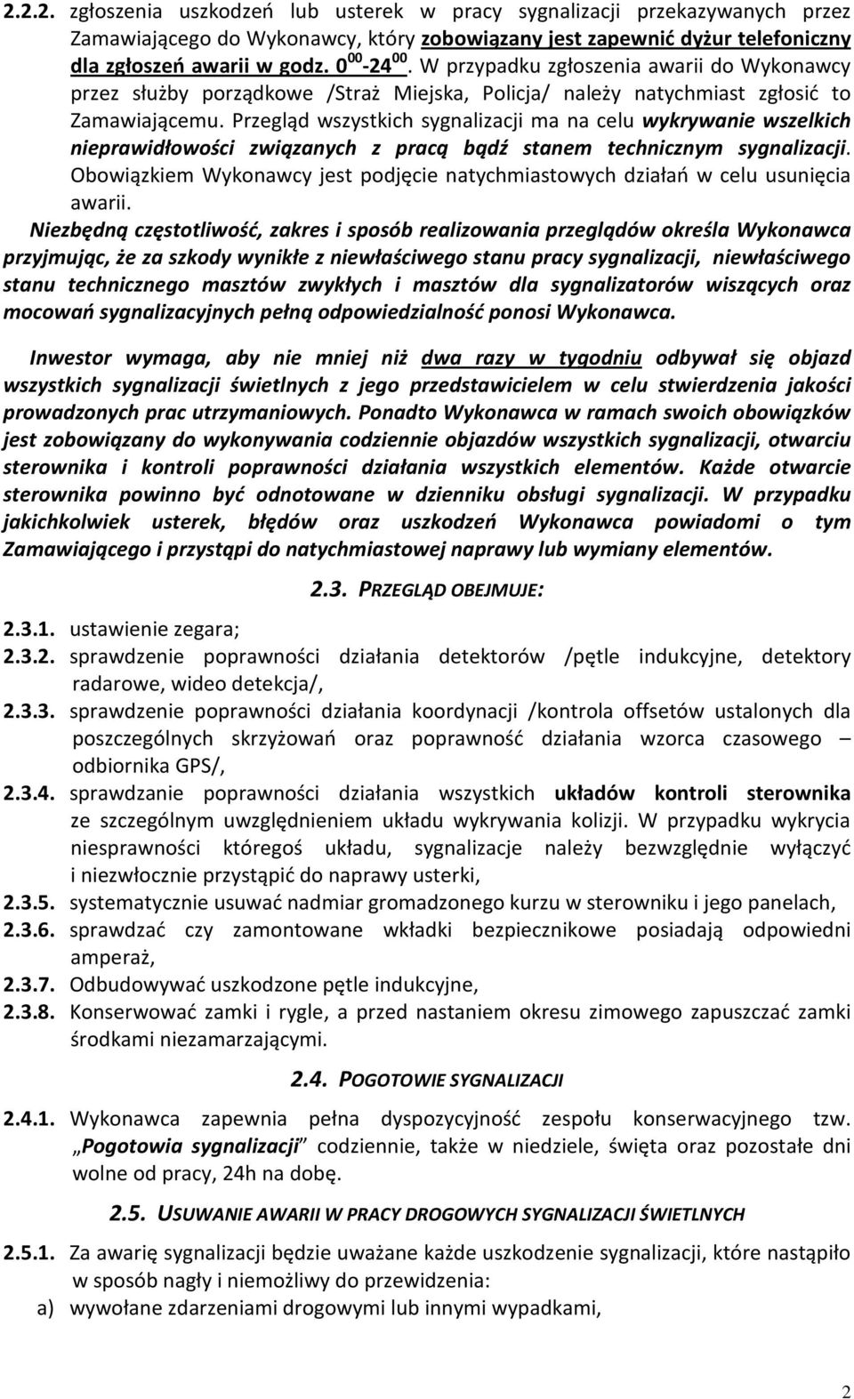Przegląd wszystkich sygnalizacji ma na celu wykrywanie wszelkich nieprawidłowości związanych z pracą bądź stanem technicznym sygnalizacji.