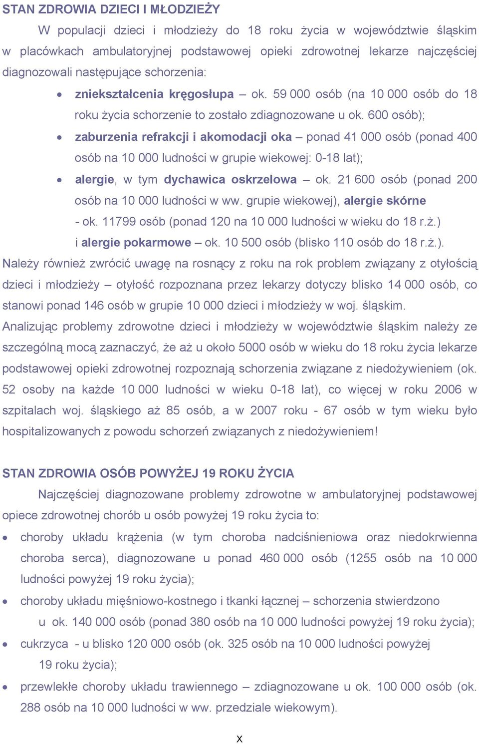 600 osób); zaburzenia refrakcji i akomodacji oka ponad 41 000 osób (ponad 400 osób na 10 000 ludności w grupie wiekowej: 0-18 lat); alergie, w tym dychawica oskrzelowa ok.