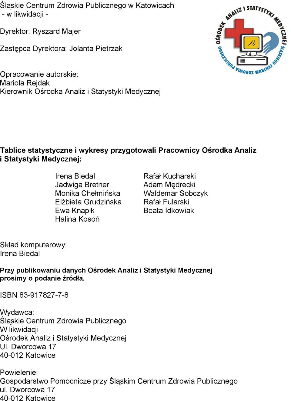 Kosoń Rafał Kucharski Adam Mędrecki Waldemar Sobczyk Rafał Fularski Beata Idkowiak Skład komputerowy: Irena Biedal Przy publikowaniu danych Ośrodek Analiz i Statystyki Medycznej prosimy o podanie