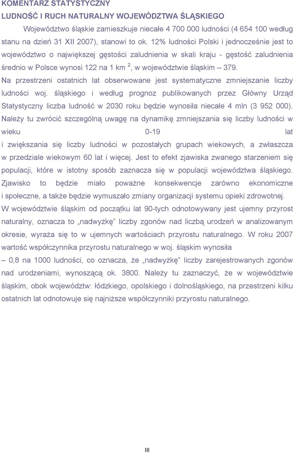 Na przestrzeni ostatnich lat obserwowane jest systematyczne zmniejszanie liczby ludności woj.