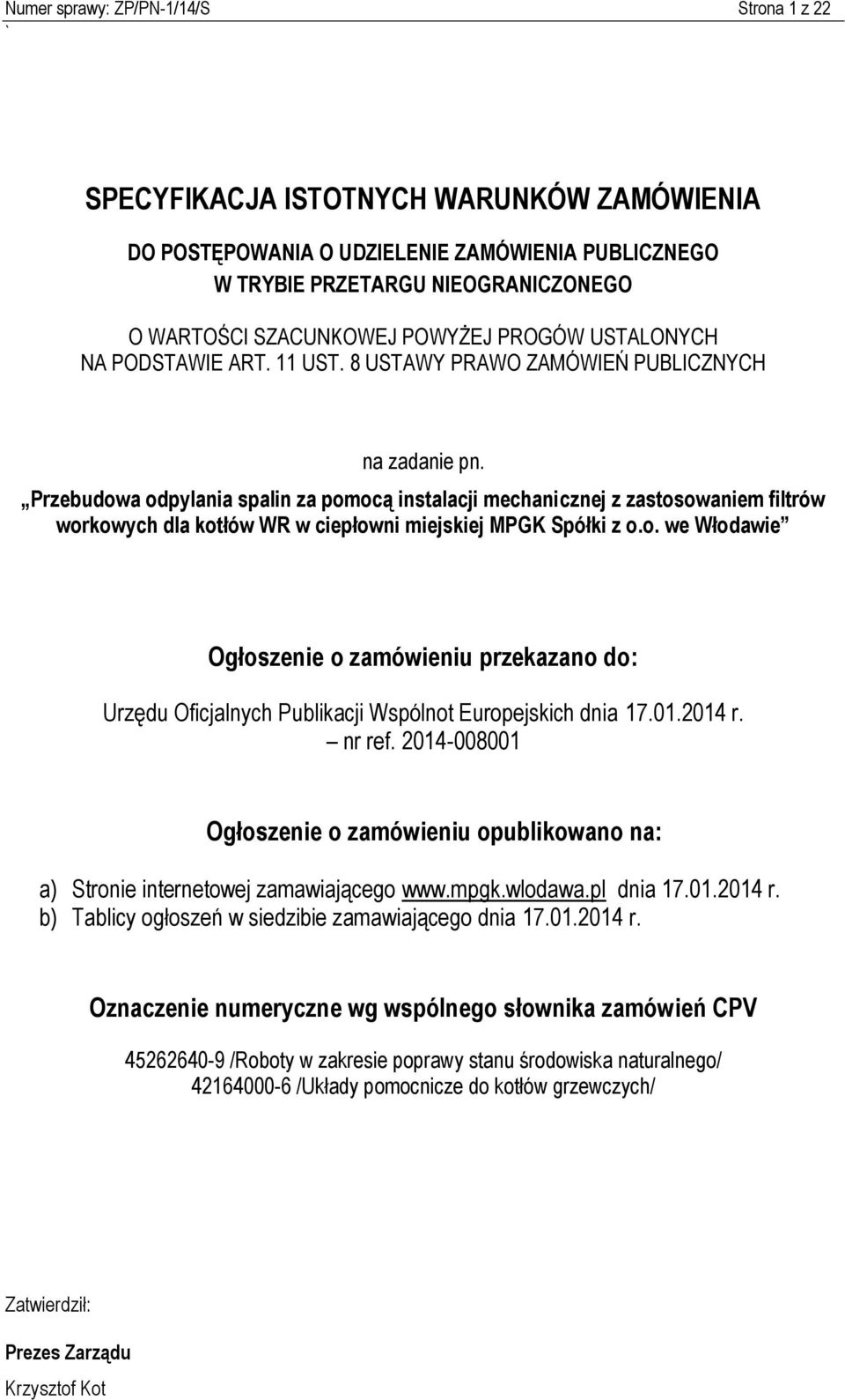 Przebudowa odpylania spalin za pomocą instalacji mechanicznej z zastosowaniem filtrów workowych dla kotłów WR w ciepłowni miejskiej MPGK Spółki z o.o. we Włodawie Ogłoszenie o zamówieniu przekazano do: Urzędu Oficjalnych Publikacji Wspólnot Europejskich dnia 17.