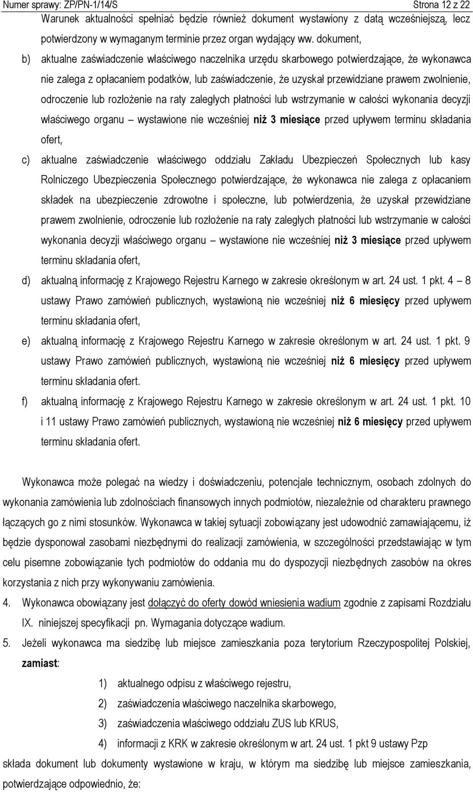 zwolnienie, odroczenie lub rozłożenie na raty zaległych płatności lub wstrzymanie w całości wykonania decyzji właściwego organu wystawione nie wcześniej niż 3 miesiące przed upływem terminu składania
