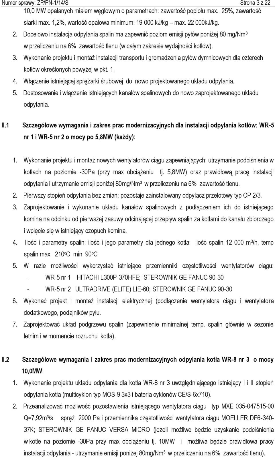 w przeliczeniu na 6% zawartość tlenu (w całym zakresie wydajności kotłów). 3.