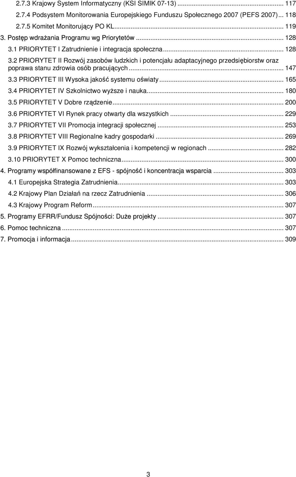 .. 147 3.3 PRIORYTET III Wysoka jakość systemu oświaty... 165 3.4 PRIORYTET IV Szkolnictwo wyższe i nauka... 180 3.5 PRIORYTET V Dobre rządzenie... 200 3.