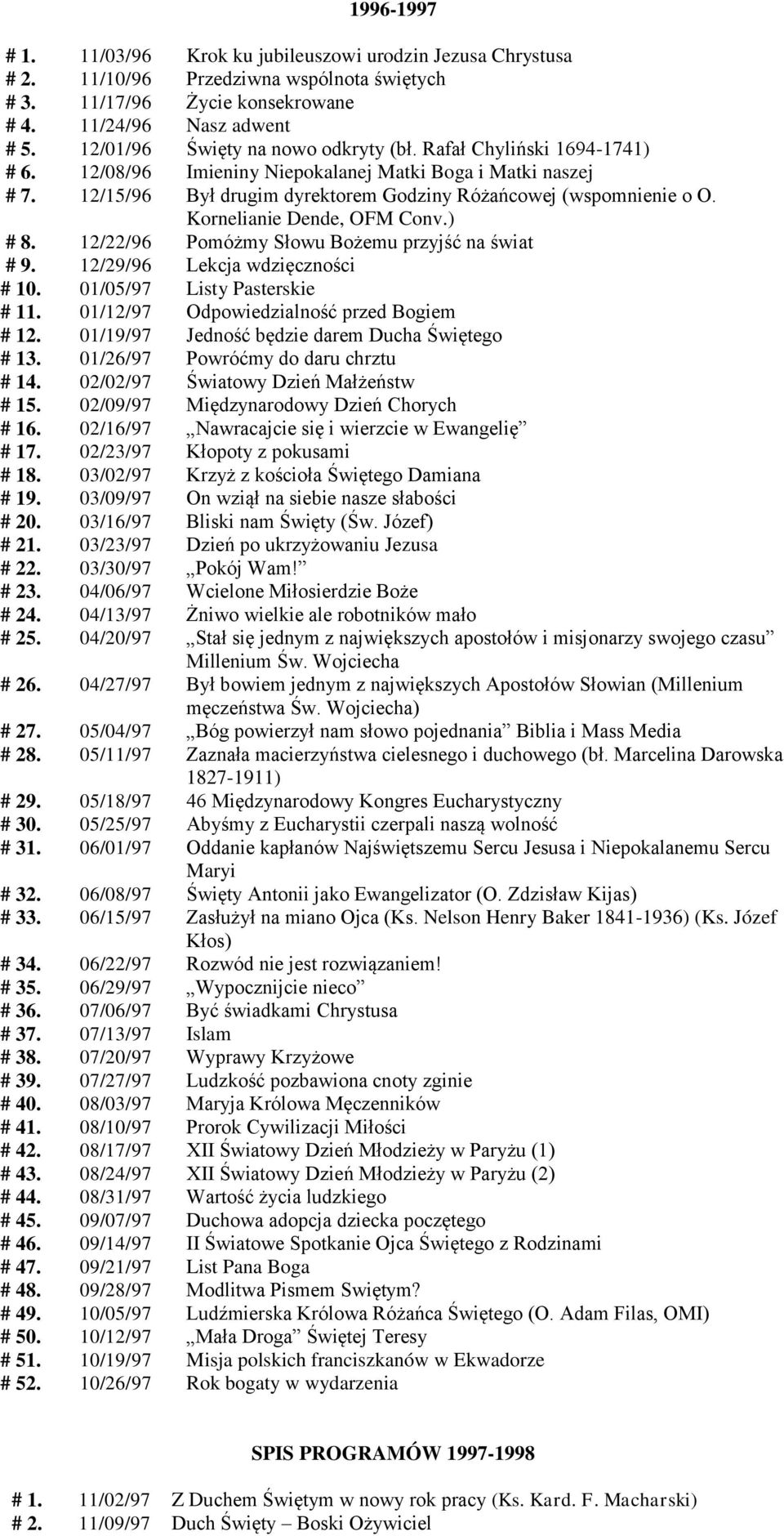 Kornelianie Dende, OFM Conv.) # 8. 12/22/96 Pomóżmy Słowu Bożemu przyjść na świat # 9. 12/29/96 Lekcja wdzięczności # 10. 01/05/97 Listy Pasterskie # 11. 01/12/97 Odpowiedzialność przed Bogiem # 12.