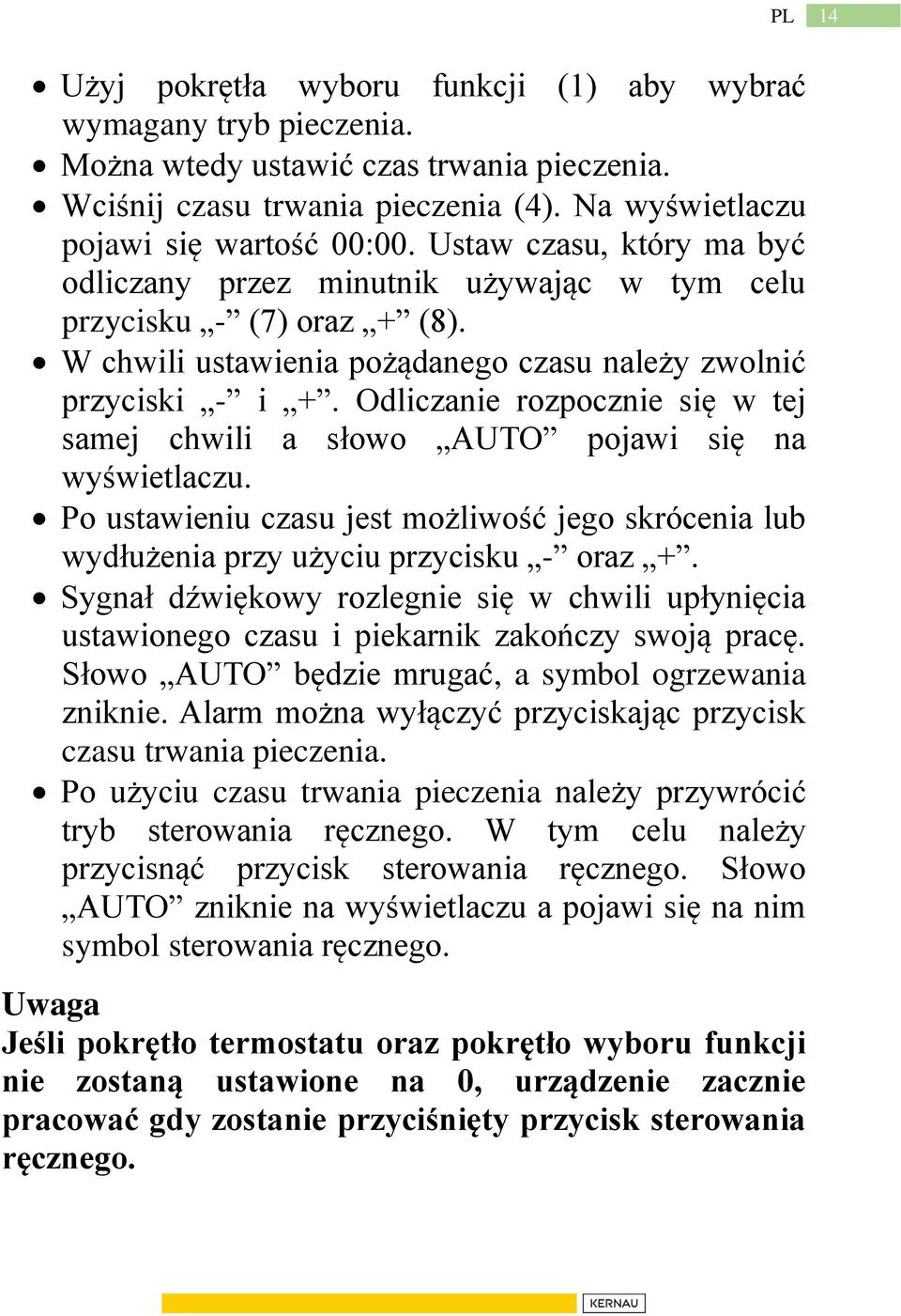 Odliczanie rozpocznie się w tej samej chwili a słowo AUTO pojawi się na wyświetlaczu. Po ustawieniu czasu jest możliwość jego skrócenia lub wydłużenia przy użyciu przycisku - oraz +.