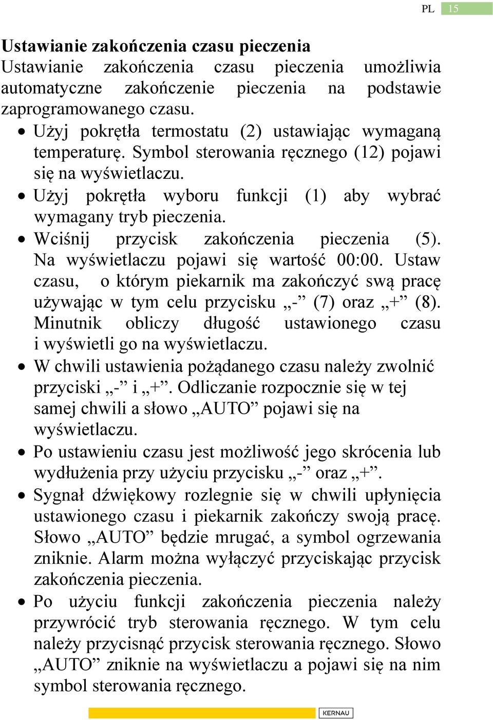 Wciśnij przycisk zakończenia pieczenia (5). Na wyświetlaczu pojawi się wartość 00:00. Ustaw czasu, o którym piekarnik ma zakończyć swą pracę używając w tym celu przycisku - (7) oraz + (8).