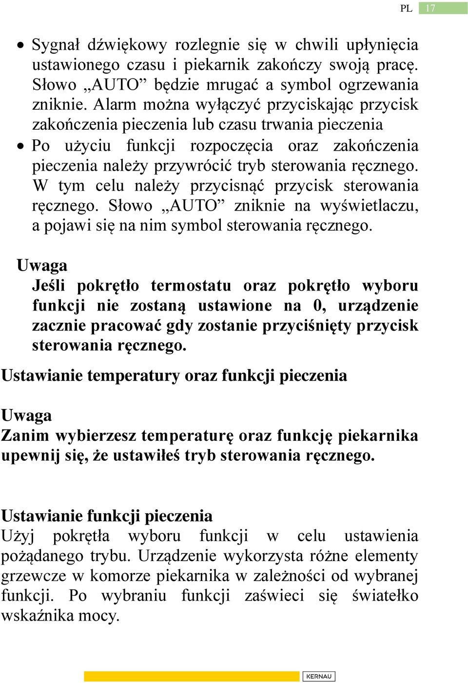 W tym celu należy przycisnąć przycisk sterowania ręcznego. Słowo AUTO zniknie na wyświetlaczu, a pojawi się na nim symbol sterowania ręcznego.
