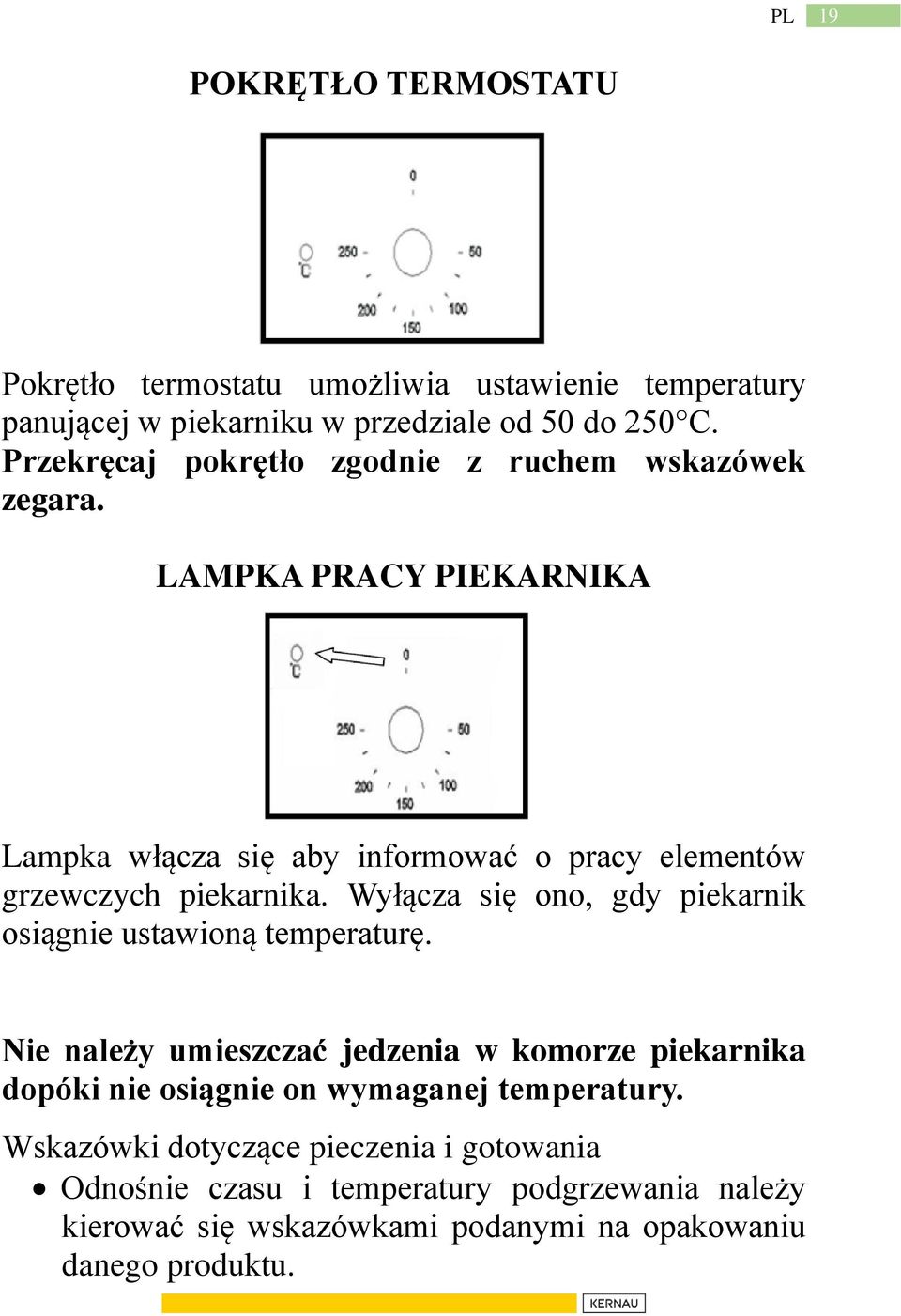 LAMPKA PRACY PIEKARNIKA Lampka włącza się aby informować o pracy elementów grzewczych piekarnika.