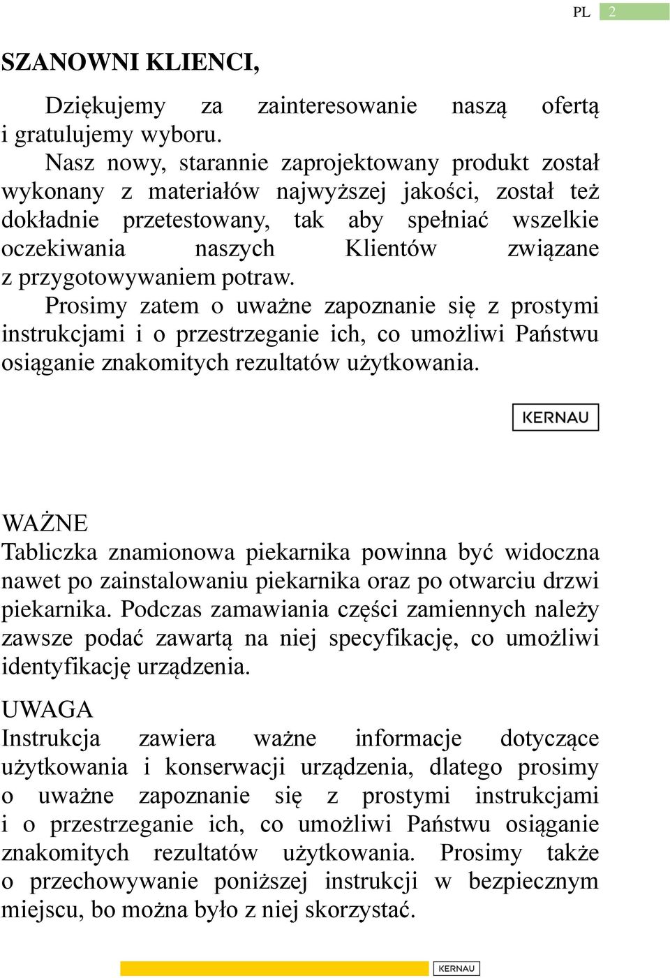 przygotowywaniem potraw. Prosimy zatem o uważne zapoznanie się z prostymi instrukcjami i o przestrzeganie ich, co umożliwi Państwu osiąganie znakomitych rezultatów użytkowania.