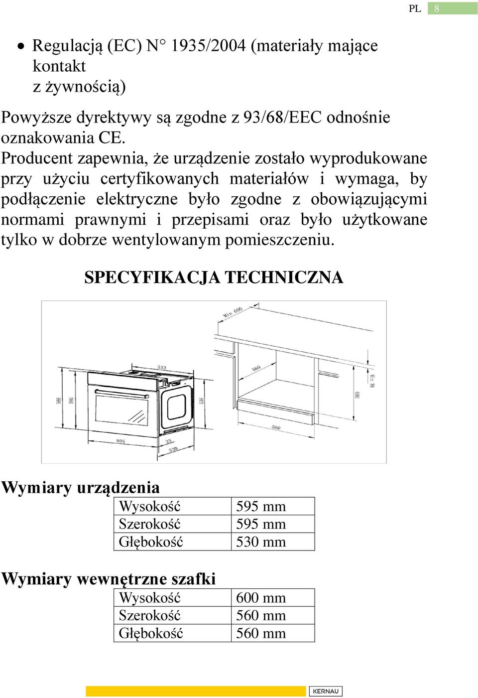 zgodne z obowiązującymi normami prawnymi i przepisami oraz było użytkowane tylko w dobrze wentylowanym pomieszczeniu.