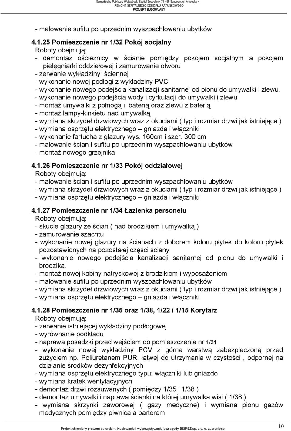 nowej podłogi z wykładziny P - wykonanie nowego podejścia kanalizacji sanitarnej od pionu do umywalki i zlewu.