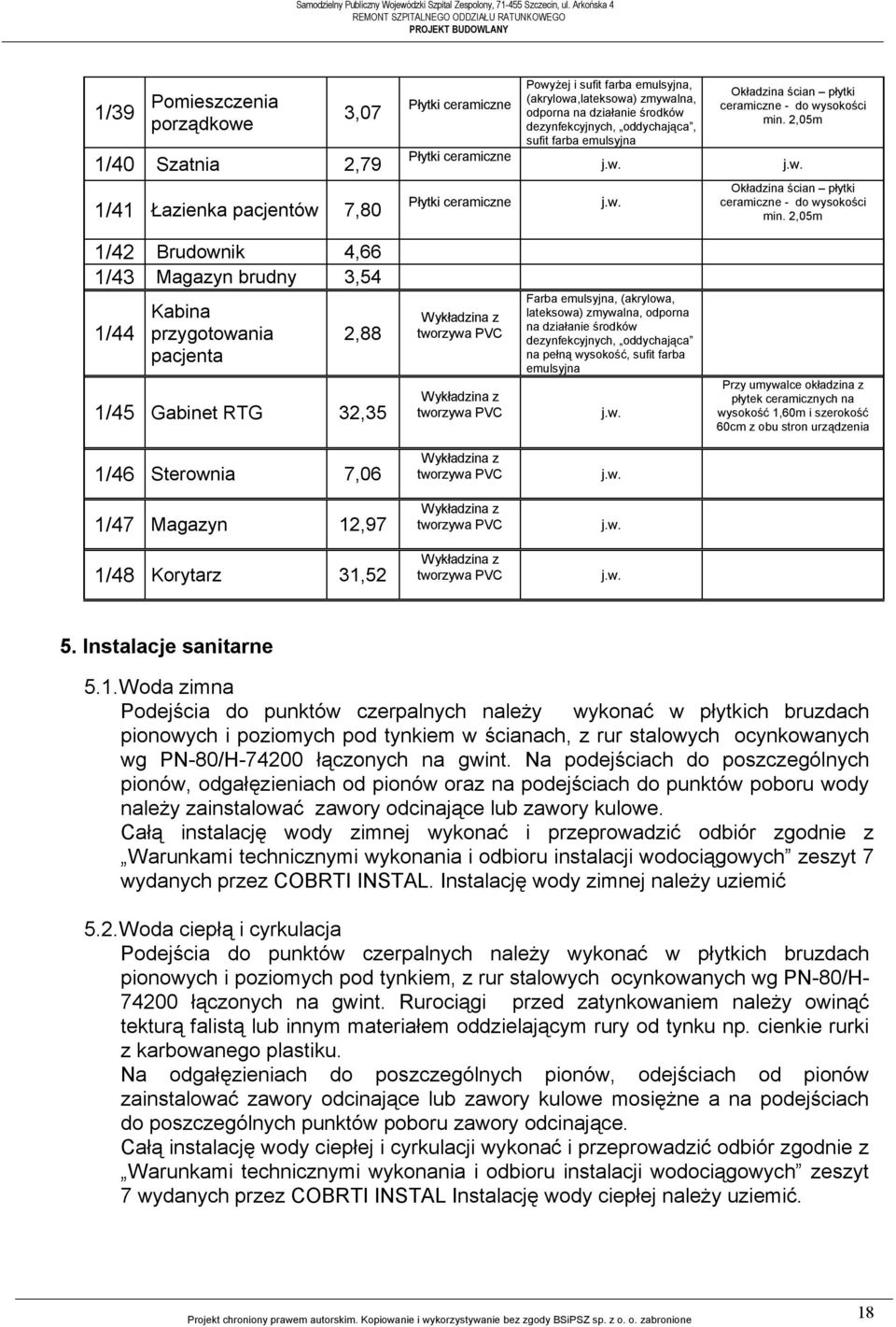 2,05m 1/42 Brudownik 4,66 1/43 Magazyn brudny 3,54 1/44 Kabina przygotowania pacjenta 2,88 1/45 Gabinet RTG 32,35 tworzywa P tworzywa P Przy umywalce okładzina z płytek ceramicznych na wysokość 1,60m