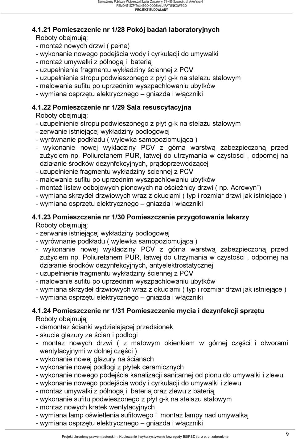 fragmentu wykładziny ściennej z PCV - uzupełnienie stropu podwieszonego z płyt g-k na stelażu stalowym - malowanie sufitu po uprzednim wyszpachlowaniu ubytków 4.1.
