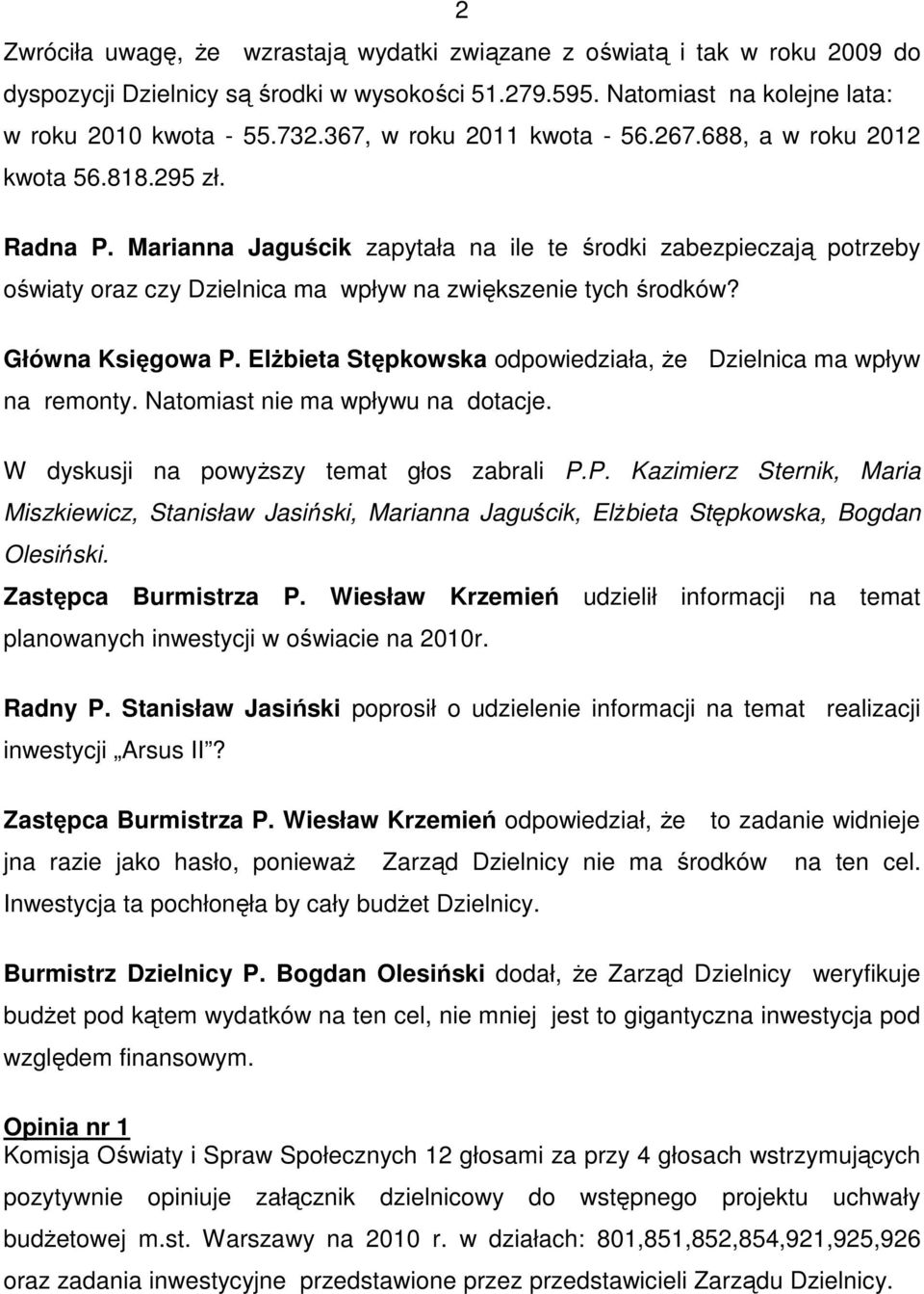 Marianna Jaguścik zapytała na ile te środki zabezpieczają potrzeby oświaty oraz czy Dzielnica ma wpływ na zwiększenie tych środków? Główna Księgowa P.