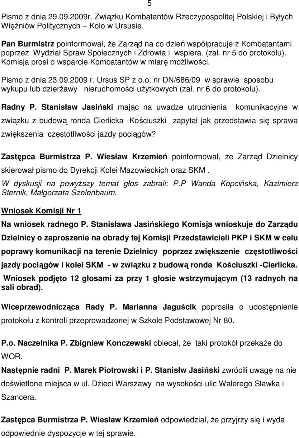 Komisja prosi o wsparcie Kombatantów w miarę moŝliwości. Pismo z dnia 23.09.2009 r. Ursus SP z o.o. nr DN/686/09 w sprawie sposobu wykupu lub dzierŝawy nieruchomości uŝytkowych (zał.