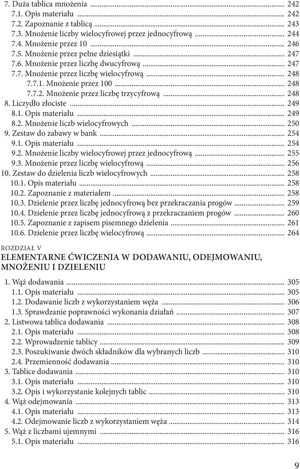 .. 248 8. Liczydło złociste... 249 8.1. Opis materiału... 249 8.2. Mnożenie liczb wielocyfrowych... 250 9. Zestaw do zabawy w bank... 254 9.1. Opis materiału... 254 9.2. Mnożenie liczby wielocyfrowej przez jednocyfrową.