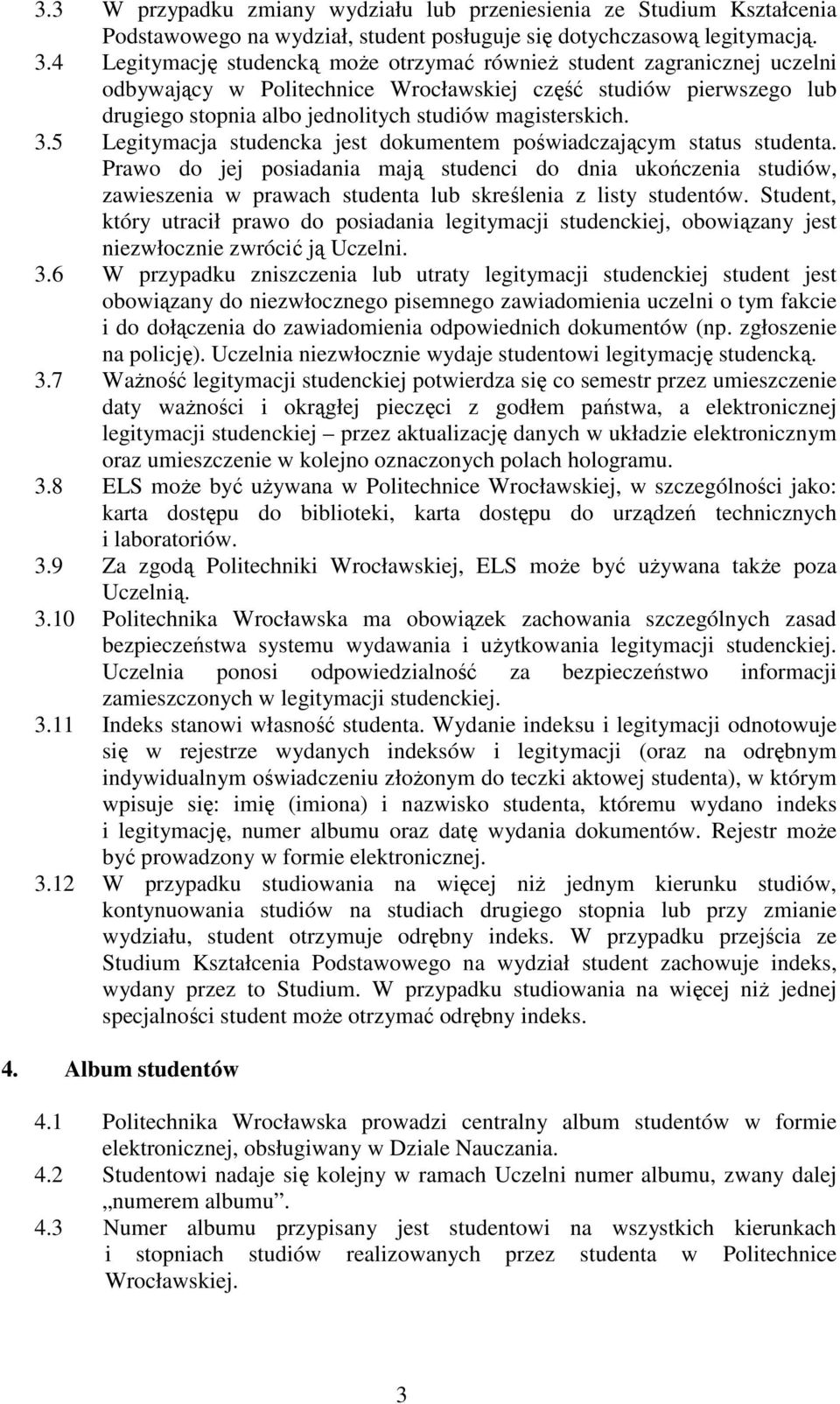 3.5 Legitymacja studencka jest dokumentem poświadczającym status studenta.