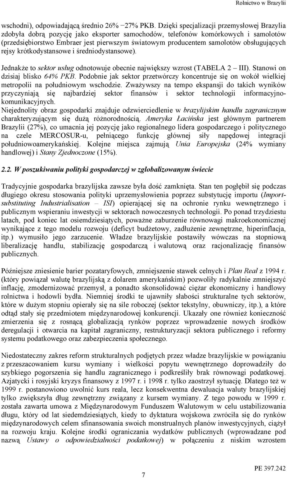obsługujących rejsy krótkodystansowe i średniodystansowe). Jednakże to sektor usług odnotowuje obecnie największy wzrost (TABELA 2 III). Stanowi on dzisiaj blisko 64% PKB.