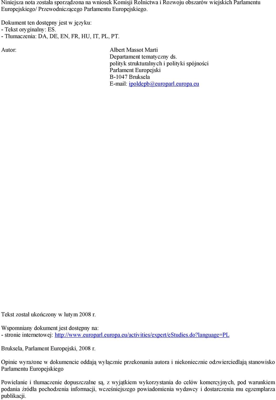 polityk strukturalnych i polityki spójności Parlament Europejski B-1047 Bruksela E-mail: ipoldepb@europarl.europa.eu Tekst został ukończony w lutym 2008 r.