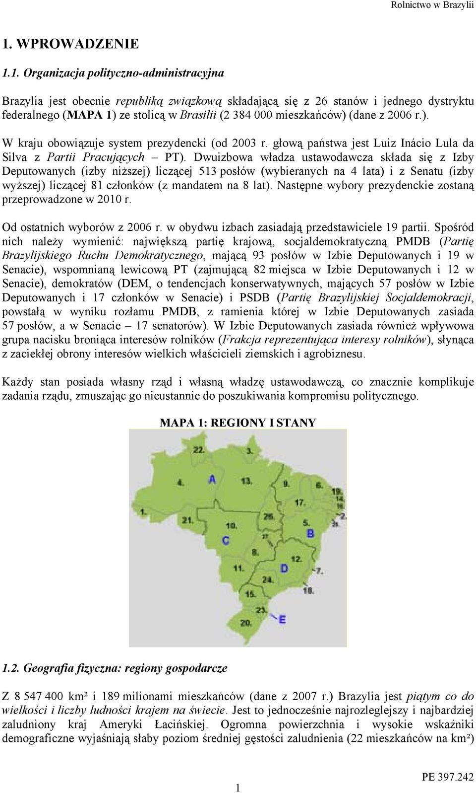 Dwuizbowa władza ustawodawcza składa się z Izby Deputowanych (izby niższej) liczącej 513 posłów (wybieranych na 4 lata) i z Senatu (izby wyższej) liczącej 81 członków (z mandatem na 8 lat).