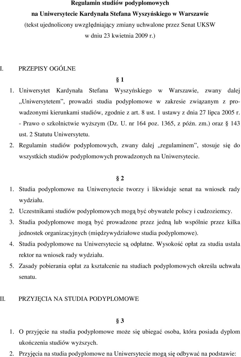 Uniwersytet Kardynała Stefana Wyszyńskiego w Warszawie, zwany dalej Uniwersytetem, prowadzi studia podyplomowe w zakresie związanym z prowadzonymi kierunkami studiów, zgodnie z art. 8 ust.