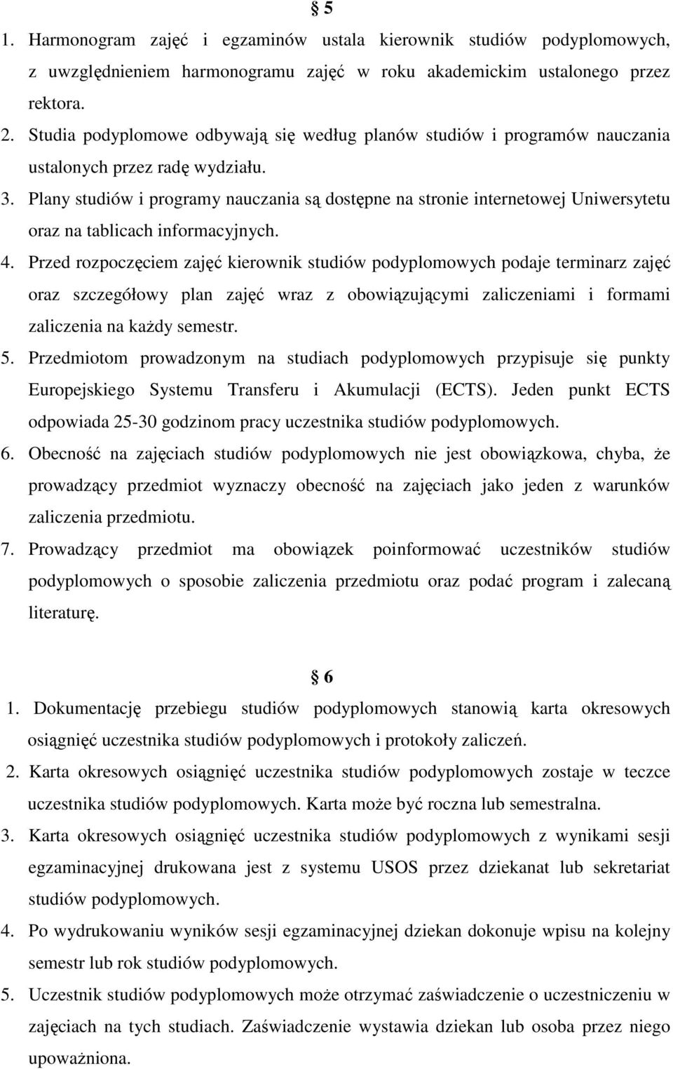 Plany studiów i programy nauczania są dostępne na stronie internetowej Uniwersytetu oraz na tablicach informacyjnych. 4.