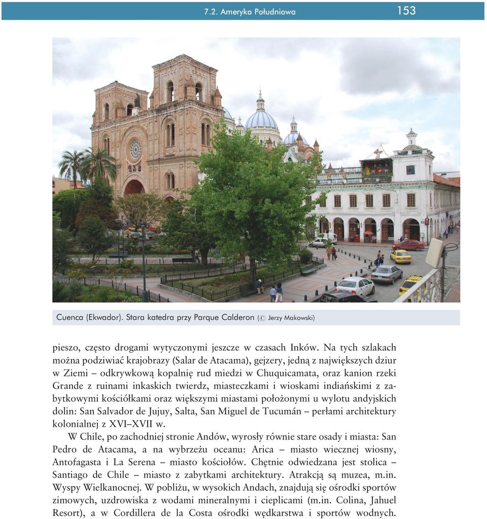 twierdz, miasteczkami i wioskami indiańskimi z zabytkowymi kościółkami oraz większymi miastami położonymi u wylotu andyjskich dolin: San Salvador de Jujuy, Salta, San Miguel de Tucumán perłami